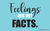 FEELINGS ARE NOT FACTS sticker